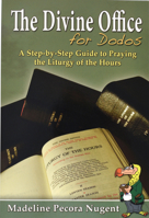 The Divine Office for Dodos: A Step-By-Step Guide to Praying the Liturgy of the Hours 0899424821 Book Cover
