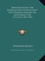 Abhandlungen Der Koniglichen Gesellschaft Der Wissenschadten Zu Gottingen V30: Vom Jahre 1884 (1884) 1160805288 Book Cover