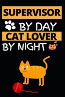 Supervisor By Day Cat Lover By Night: Funny Supervisor Notebook/Journal (6 X 9) Gift For Christmas Or Birthday 1677259035 Book Cover