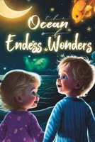 The Ocean of Endless Wonders: A Whimsical Tale of Curiosity and Discovery B0C2RRNZFH Book Cover