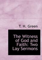 The Witness of God and Faith: Two Lay Sermons 1437347290 Book Cover