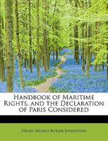 Handbook of Maritime Rights, and the Declaration of Paris Considered 1287348920 Book Cover