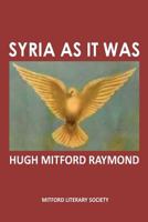 Syria As It Was: The Middle East As It Was 0995583900 Book Cover