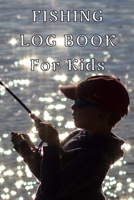 Fishing Log Book For Kids: The perfect accessory for the kids tackle box, beautiful blue water bobber cover. 100 pages to journal the details of your ... The best fisherman's diary or catch record. 1659651875 Book Cover