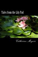 Tales from the Lily Pad: A Collection of Essays 1517562260 Book Cover