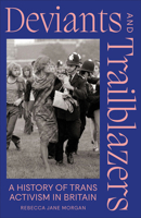 Deviants and Trailblazers: A History of Trans Activism in Britain 0745351751 Book Cover