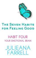 The Seven Habits for Feeling Good - Your Emotional Brain: Don't Let Your Emotions Run Your Life 1530466776 Book Cover