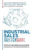 Industrial Sales Sketchbook: Using Lean Problem Solving to Revitalize Growth with Industrial Customers 0692761020 Book Cover