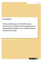 Neuromarketing zur Beeinflussung emotionaler Kaufentscheidungsprozesse. Manipulationstaktik oder unbedenkliche Absatzwirtschaft? 3346266966 Book Cover