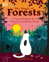 The Magic of Forests: A Fascinating Guide to Forests Around the World 0744083109 Book Cover