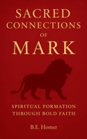 Sacred Connections of Mark: Spiritual Formation Through Bold Faith B0FPFT3RD1 Book Cover