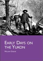 Early Days on the Yukon: And the Story of its Gold Finds 1015723020 Book Cover