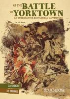 At the Battle of Yorktown: An Interactive Battlefield Adventure 1543502938 Book Cover