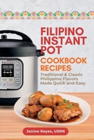 Filipino Instant Pot Cookbook Recipes: Traditional & Classic Philippine Flavors Made Quick and Easy 1966232055 Book Cover