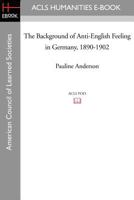 The Background of Anti-English Feeling in Germany, 1890-1902 1597403148 Book Cover