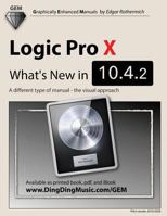 Logic Pro X - What's New in 10.4.2: A Different Type of Manual - The Visual Approach 1722841192 Book Cover