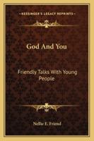 God And You: Friendly Talks With Young People 1430488476 Book Cover