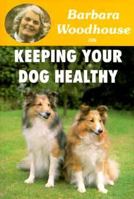 Barbara Woodhouse on Keeping Your Dog Healthy (Barbara Woodhouse Series) 0948955724 Book Cover