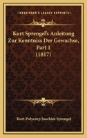 Kurt Sprengel's Anleitung Zur Kenntniss Der Gewachse, Part 1 (1817) 1168141524 Book Cover