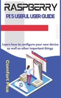RASPBERRY PI 5 USEFUL USER GUIDE: Learn how to configure your new device as well as other important things B0CQVPJFW2 Book Cover