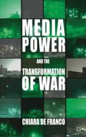 Media Power and The Transformation of War 1137009748 Book Cover