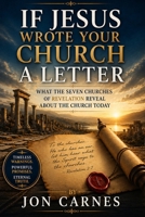 If Jesus Wrote Your Church a Letter: What the Seven Churches of Revelation Reveal About the Church Today B0HF728V35 Book Cover