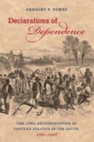 Declarations of Dependence: The Long Reconstruction of Popular Politics in the South, 1861-1908 1469603403 Book Cover