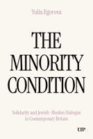 The Minority Condition: Solidarity and Jewish-Muslim Dialogue in Modern Britain 1049809971 Book Cover
