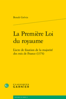 La Premiere Loi Du Royaume: L'Acte de Fixation de la Majorite Des Rois de France (1374) 2406099008 Book Cover