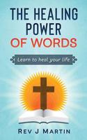 The Healing Power of Words: Learn to Heal Your Life - Love Happiness and Better Relationships 1717492851 Book Cover