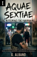 Aquae Sextiae - Vol. 1: Il Ritorno dei Barbari (Italian Edition) B0GXPYBY6L Book Cover