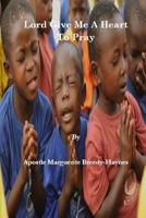 Lord Give Me A Heart To Pray 1544869118 Book Cover