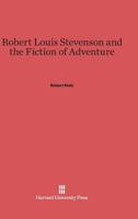 Robert Lewis Stevenson and the Fiction of Adventure 0674498046 Book Cover