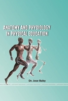 ANATOMY AND PHYSIOLOGY IN PHYSICAL EDUCATION B.P.Ed., Course 0359580742 Book Cover