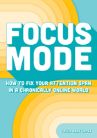 Focus Mode: How to Fix Your Attention Span in a Chronically Online World B0H257Y3YP Book Cover