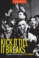 Kick It Till It Breaks: A belated novel of the 1960s 0984253920 Book Cover