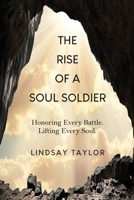 The Rise of a Soul Soldier: Honoring Every Battle. Lifting Every Soul. 1961098989 Book Cover