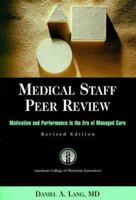 Medical Staff Peer Review: Motivation and Performance in the Era of Managed Care, Revised - JB Printing 0787956007 Book Cover