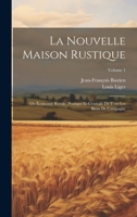 La Nouvelle Maison Rustique: Ou Économie Rurale, Pratique Et Générale De Tous Les Biens De Campagne; Volume 1 1022265393 Book Cover