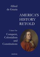 America's History Retold Conquest, Colonialism and Constitutions 1603770801 Book Cover