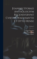 Joannis Stobaei Anthologivm recensvervnt Cvrtivs Wachsmvth et Otto Hense; Volume 3 1021928704 Book Cover