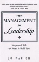 From Management to Leadership: Interpersonal Skillsfor Success in Health Care (JB ISBN) 1556482337 Book Cover