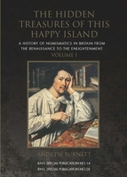 The Hidden Treasures of This Happy Island: A History of Numismatics in Britain from the Renaissance to the Enlightenment 0901405361 Book Cover