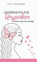 Underneath The Unspoken: A Memoir of Life, Love, and Healing Beyond the Pain We Hide 3780528231 Book Cover