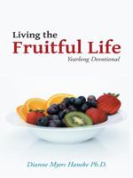 Living the Fruitful Life: Yearlong Devotional 1462410081 Book Cover