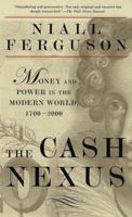 The Cash Nexus: Money and Power in the Modern World, 1700-2000