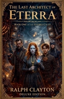 The Last Architect of Eterra: Book One of the Eterra Cycle - Deluxe Edition B0GS1KHBHL Book Cover