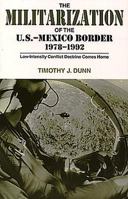 The Militarization of the U.S.-Mexico Border, 1978-1992: Low-Intensity Conflict Doctrine Comes Home (Cmas Border & Migration Studies Series) 0292715803 Book Cover