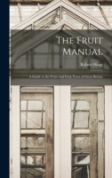 The Fruit Manual: Containing the Descriptions and Synonymes of the Fruits and Fruit Trees Commonly M 1015580491 Book Cover