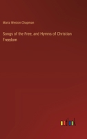 Songs of the Free, and Hymns of Christian Freedom 3368777874 Book Cover